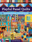 Playful Panel Quilts: Surprising Settings, Stunning Results Cover Image