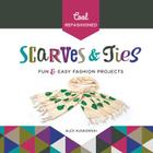 Cool Refashioned Scarves & Ties: Fun & Easy Fashion Projects By Alex Kuskowski Cover Image