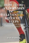 How to do an Ironman in Eleven Difficult Steps: A Lighthearted Look at the Serious Sport of Triathlon and the Ironman Experience Cover Image