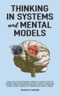 Thinking in Systems and Mental Models: Think Like a Super Thinker. Primer to Learn the Art of Making a Great Decision and Solving Complex Problems. Ch Cover Image