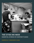 The Cities We Need: Essential Stories of Everyday Places Cover Image