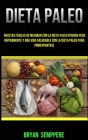Dieta Paleo: Recetas Fáciles De Mejorar Con La Dieta Paleo (Pierda Peso Rápidamente Y Una Vida Saludable Con La Dieta Paleo Para Pr By Bryan Sempper Cover Image