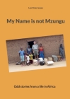 My Name is not Mzungu: Odd stories from a life in Africa By Lars Peter Jensen Cover Image