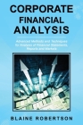 Corporate Financial Analysis: Advanced Methods and Techniques for Analysis of Financial Statements, Reports and Markets Cover Image