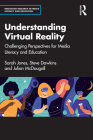 Understanding Virtual Reality: Challenging Perspectives for Media Literacy and Education By Sarah Jones, Steve Dawkins, Julian McDougall Cover Image