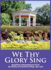 We Thy Glory Sing: Snapshots & Remembrances from the History of Columbia College, 1854-2016 By Sesquicentennial History Comm (Compiled by), J. E. Eubanks (Editor) Cover Image