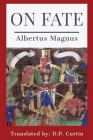 On Fate By Albertus Magnus, D. P. Curtin Cover Image