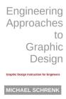 Engineering Approaches to Graphic Design: Graphic Design Instruction for Engineers Cover Image