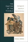 The Chatter of the Visible: Montage and Narrative in Weimar Germany Cover Image