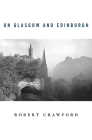 On Glasgow and Edinburgh By Robert Crawford Cover Image