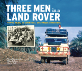 Three Men in a Land-Rover: 40,000 Miles, 40 Countries, One Unique Adventure Cover Image