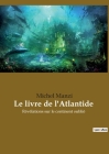 Le livre de l'Atlantide: Révélations sur le continent oublié By Michel Manzi Cover Image