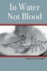 In Water Not Blood: Poems by Karin Jervert By Karin Jervert Cover Image