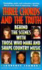 Three Chords and the Truth: Behind the Scenes with Those Who Make and Shape Country Music By Laurence Leamer Cover Image