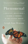 Phenomenal: A Hesitant Adventurer's Search for Wonder in the Natural World Cover Image