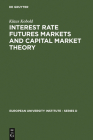 Interest Rate Futures Markets and Capital Market Theory: Theoretical Concepts and Empirical Evidence (European University Institute - Series D #1) By Klaus Kobold Cover Image
