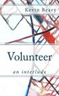 Volunteer: an interlude By Kevin Beary Cover Image