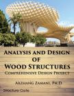Analysis and Design of Wood Structures: Comprehensive Design Project By Arzhang Zamani Ph. D. Cover Image