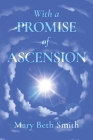 With A Promise of Ascension By Mary Beth Smith Cover Image