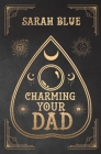 Charming Your Dad By Sarah Blue Cover Image
