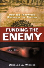 Funding the Enemy: How US Taxpayers Bankroll the Taliban By Douglas A. Wissing Cover Image