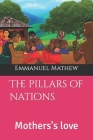The Pillars of Nations: Mother's Love By Emmanuel Enakirerhi Mathew Cover Image