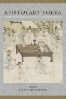 Epistolary Korea: Letters in the Communicative Space of the Chosôn, 1392-1910 Cover Image