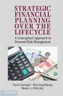 Strategic Financial Planning Over the Lifecycle: A Conceptual Approach to Personal Risk Management By Narat Charupat, Huaxiong Huang, Moshe A. Milevsky Cover Image