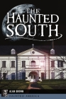 The Haunted South (Haunted America) By Alan Brown Cover Image
