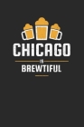 Chicago Is Brewtiful: Craft Beer Dotgrid Notebook for a Craft Brewer and Barley and Hops Gourmet - Record Details about Brewing, Tasting, Dr By Favorite Hobbies Journals Cover Image