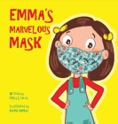Emma's Marvelous Mask: A Children's Book about Viruses, Bravery, and Kindness By Emily Lodley, Bazma Ahmad (Illustrator) Cover Image