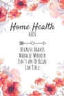 Home Health Aide Because Badass Miracle Worker Isn't an Official Job Title: Home Health Aide Gifts, Notebook for Aide, Aide Appreciation Gifts, Gifts Cover Image