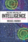 The Rise and Fall of Intelligence: An International Security History By Michael Warner Cover Image