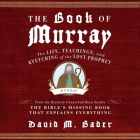 The Book of Murray Lib/E: The Life, Teachings, and Kvetching of the Lost Prophet Cover Image