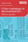 Cyber-Espionage in International Law: Silence Speaks (Melland Schill Studies in International Law) Cover Image