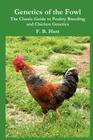 Genetics of the Fowl: The Classic Guide to Poultry Breeding and Chicken Genetics (Norton Creek Classics #3) By Frederick B. Hutt Cover Image