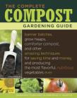 The Complete Compost Gardening Guide: Banner Batches, Grow Heaps, Comforter Compost, and Other Amazing Techniques for Saving Time and Money, and Producing the Most Flavorful, Nutritious Vegetables Ever Cover Image