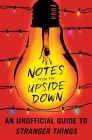 Notes from the Upside Down: An Unofficial Guide to Stranger Things Cover Image