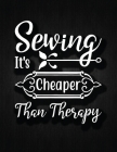 Sewing, it's cheaper than therapy: Recipe Notebook to Write In Favorite Recipes - Best Gift for your MOM - Cookbook For Writing Recipes - Recipes and Cover Image