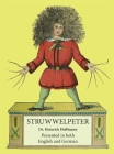 Struwwelpeter: Presented in both English and German By Heinrich Hoffmann, William C. Even Cover Image