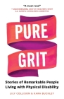 Pure Grit: Stories of Remarkable People Living with Physical Disability By Lily Collison, Kara Buckley Cover Image