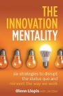 The Innovation Mentality: Six Strategies to Disrupt the Status Quo and Reinvent the Way We Work By Glenn Llopis, Jim Eber (With) Cover Image