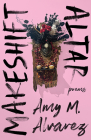 Makeshift Altar: Poems By Amy M. Alvarez Cover Image