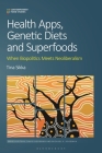 Health Apps, Genetic Diets and Superfoods: When Biopolitics Meets Neoliberalism (Contemporary Food Studies: Economy) By Tina Sikka, David Goodman (Editor), Michael K. Goodman (Editor) Cover Image