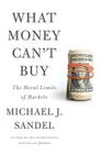 What Money Can't Buy: The Moral Limits of Markets Cover Image