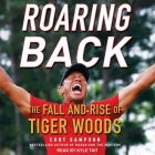 Roaring Back: The Fall and Rise of Tiger Woods By Curt Sampson, Kyle Tait (Read by) Cover Image
