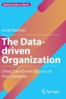 The Data-Driven Organization: Using Data for the Success of Your Company By Jonas Rashedi Cover Image