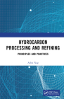 Hydrocarbon Processing and Refining: Principles and Practices By Ashis Nag Cover Image