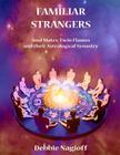 FAMILIAR STRANGERS - Soul Mates, Twin Flames and their Astrological Synastry By Steve Kyte (Illustrator), Debbie Nagioff Cover Image