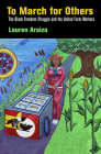 To March for Others: The Black Freedom Struggle and the United Farm Workers (Politics and Culture in Modern America) By Lauren Araiza Cover Image
